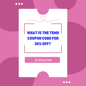 What Is The Temu Coupon Code For 30% off [acp856709] (800 x 800 px).png