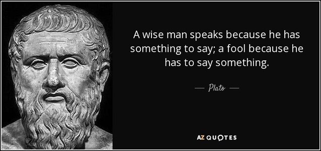 quote-a-wise-man-speaks-because-he-has-something-to-say-a-fool-because-he-has-to-say-something...jpg